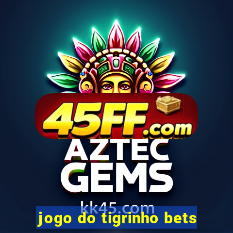 jogo do tigrinho bets